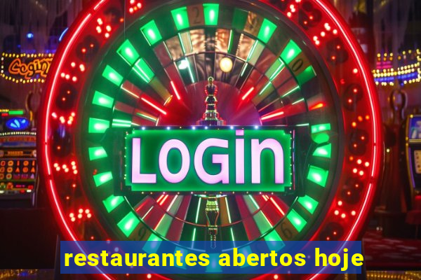 restaurantes abertos hoje